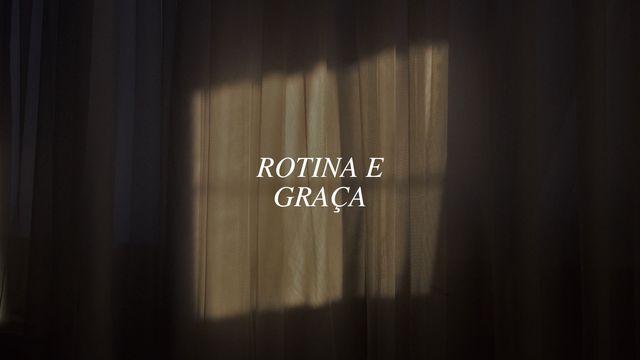 ROTINA E GRAÇA