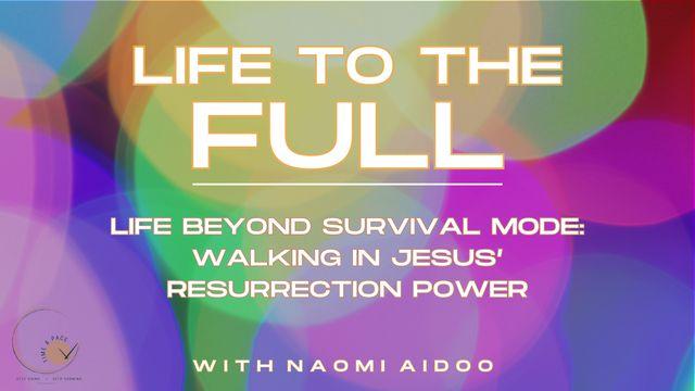 Life to the FULL - Walk in Resurrection Power