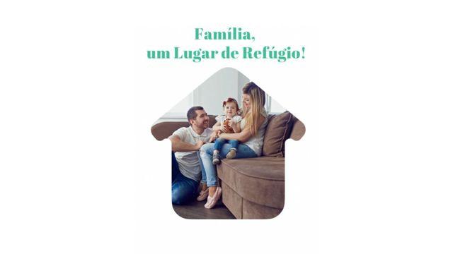 Família, um Lugar de Refúgio!