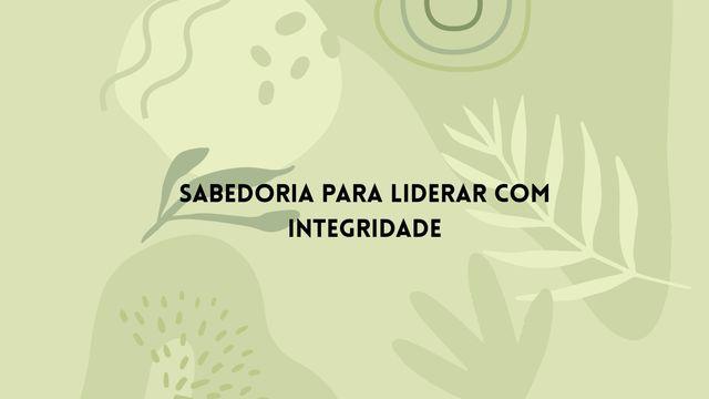 Sabedoria Para Liderar Com Integridade
