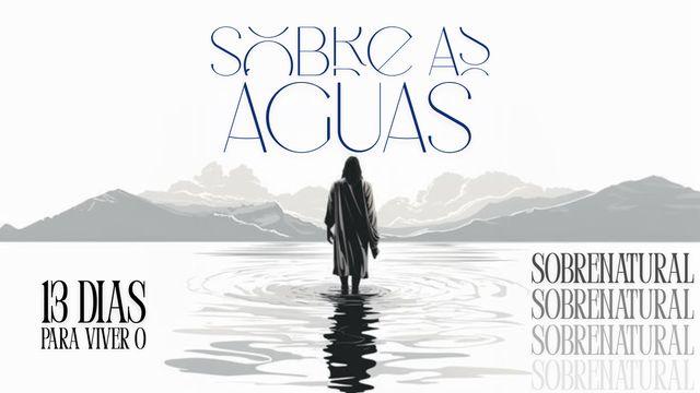 Sobre as Águas - 13 Dias Para Viver O Sobrenatural