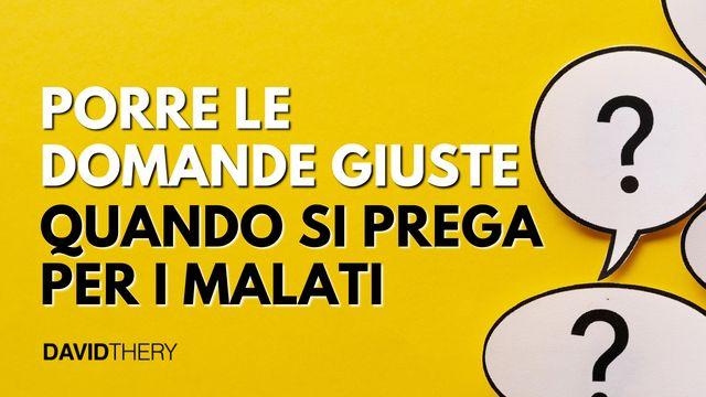 Porre Le Domande Giuste Quando Si Prega per I Malati
