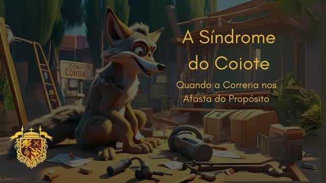 A Síndrome do Coiote: Quando a Correria nos Afasta do Propósito