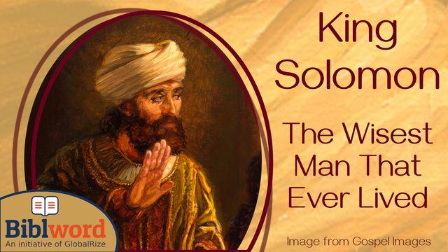 King Solomon, the Wisest Man That Ever Lived