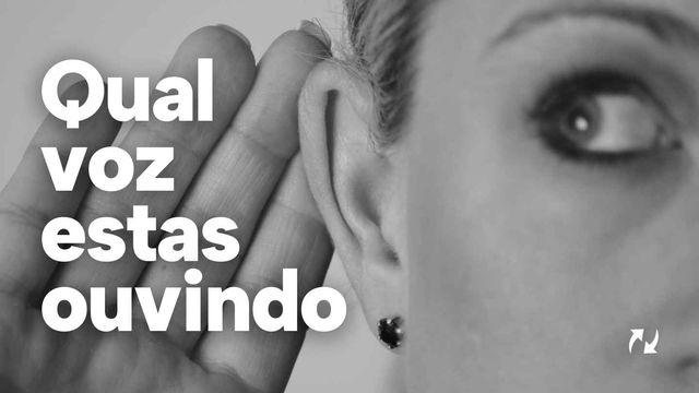 Qual voz estás ouvindo?