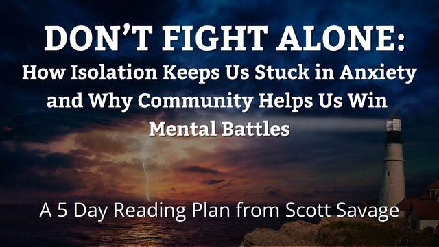 DON’T FIGHT ALONE: How Isolation Keeps Us Stuck in Anxiety and Why Community Helps Us Win Mental Battles