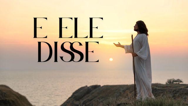 E Ele Disse