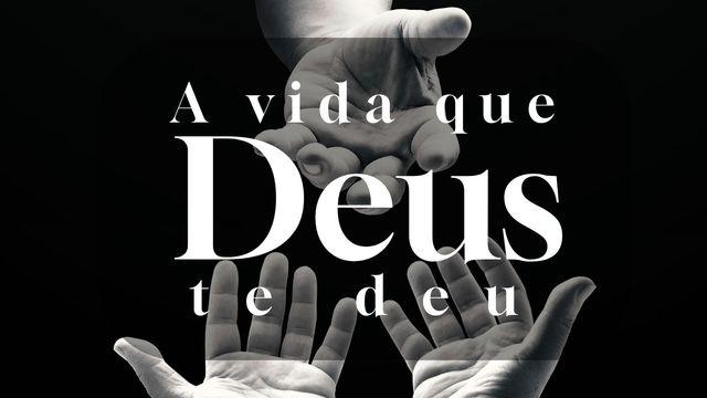 A vida que Deus lhe deu