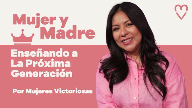 Mujer Y Madre: Enseñando a La Próxima Generación