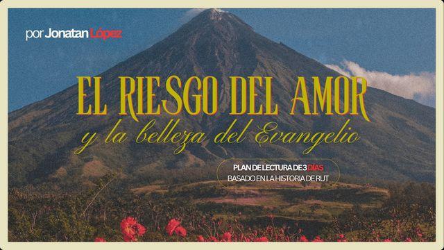 El Riesgo Del Amor Y La Belleza Del Evangelio