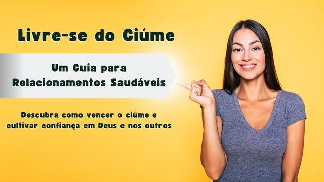 Livre-se do Ciúme: Um Guia para Relacionamentos Saudáveis