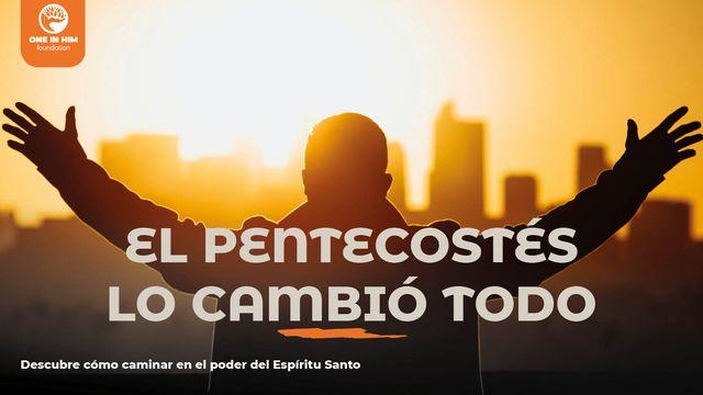 El Pentecostés Lo Cambió Todo