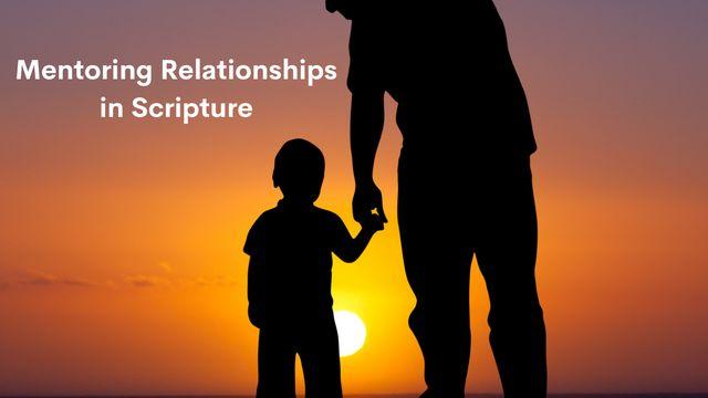 Mentoring Relationships in Scripture