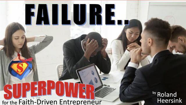 Failure: Secret Super-Power for the Faith-Driven Entrepreneur