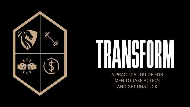 TRANSFORM: A Practical Guide for Men