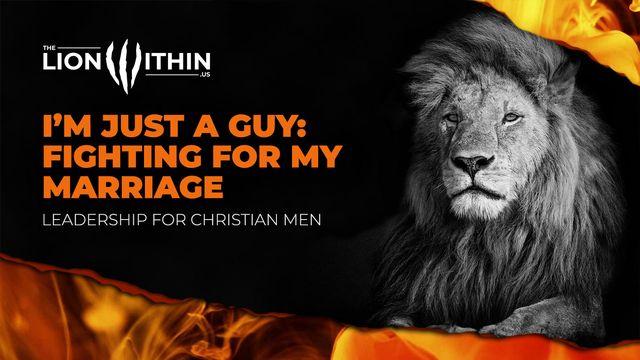 I'm Just a Guy: Fighting for My Marriage