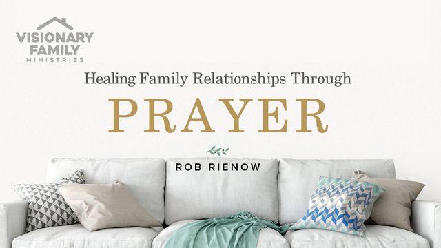 Healing Family Relationships Through Prayer