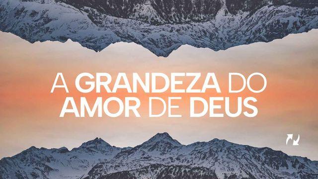 A grandeza do amor de Deus