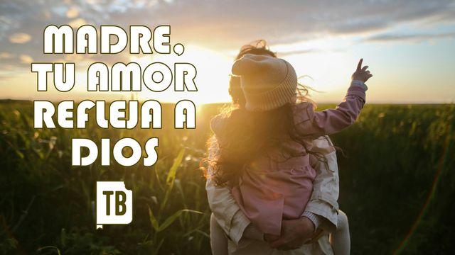 Madre, Tu Amor Refleja a Dios