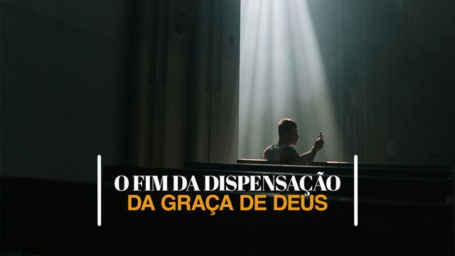 Anúncio do fim da dispensação da Graça de Deus
