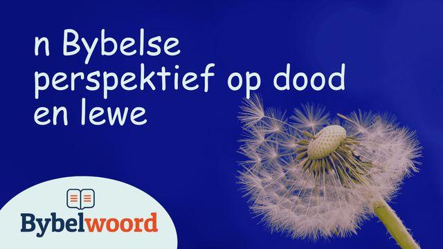 'n Bybelse Perspektief Op Dood en Lewe