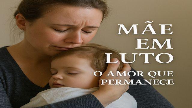 Mães Em Luto - O Amor Que Permanece