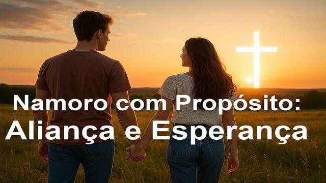 Namoro com Propósito: Aliança e Esperança