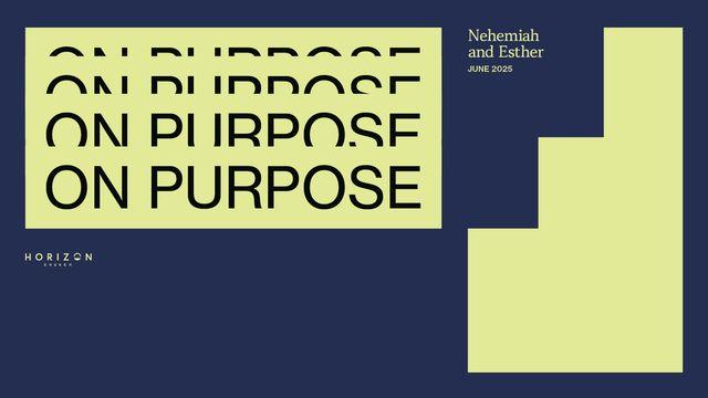 Horizon Church June Bible Reading Plan - on Purpose: Nehemiah & Esther
