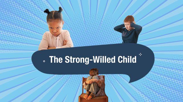 Living With a Strong-Willed Child