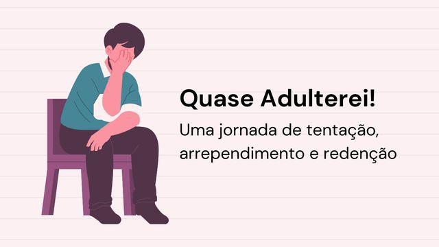Quase Adulterei!