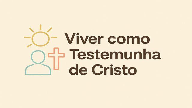 Viver Como Testemunha De Cristo