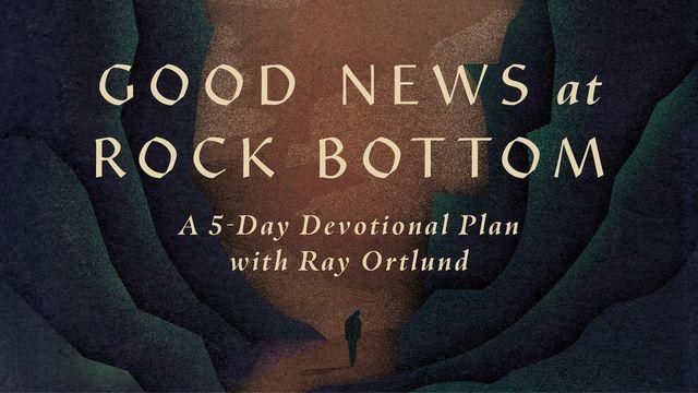Good News at Rock Bottom: A 5-Day Devotional Plan With Ray Ortlund