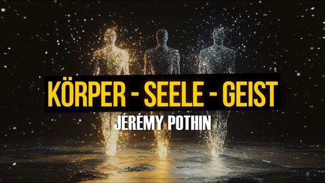 KÖRPER - SEELE - GEIST erklärt