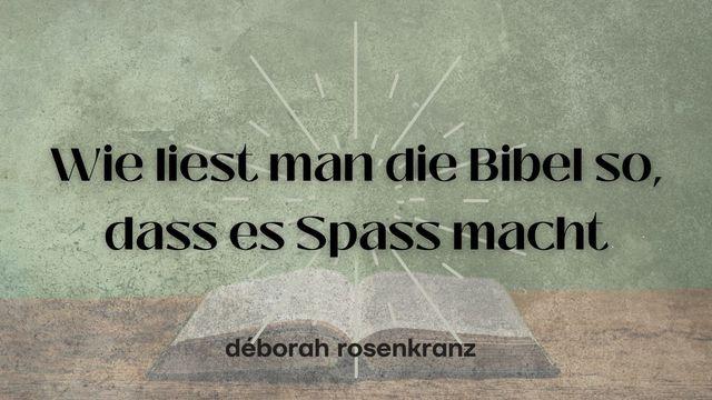 Wie liest man die Bibel so, dass es Spass macht?