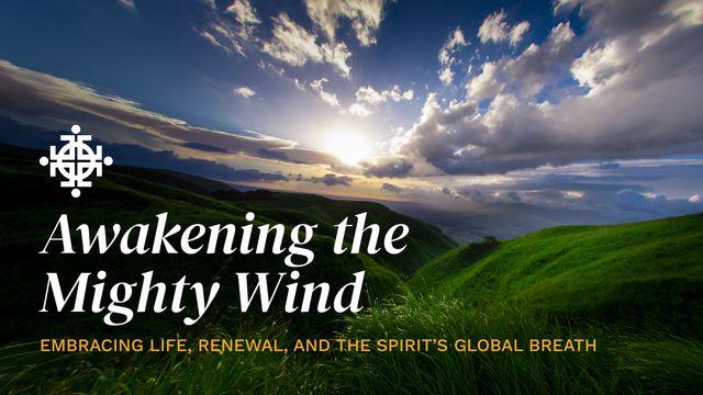 Awakening the Mighty Wind: Embracing Life, Renewal, and the Spirit’s Global Breath