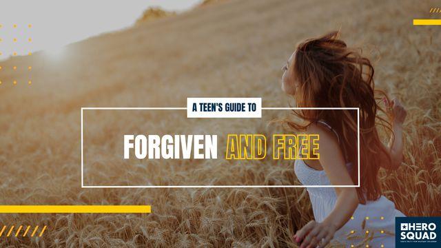 A Teen's Guide To: Forgiven and Free