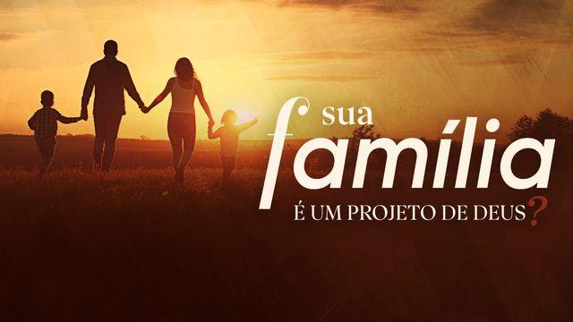 Sua família é um projeto de Deus?