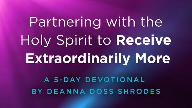 Partnering With the Holy Spirit to Receive Extraordinarily More