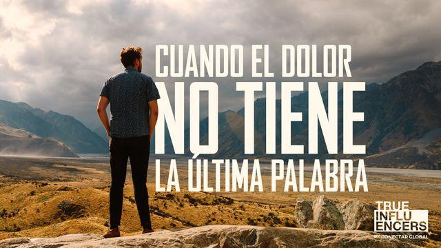 ¡Cuando El Dolor No Tiene La Última Palabra!