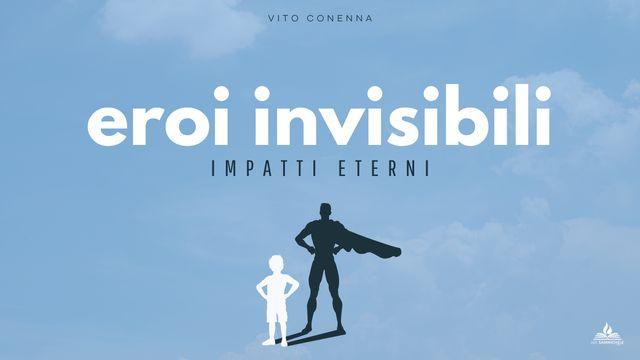 Eroi Invisibili Impatti Eterni