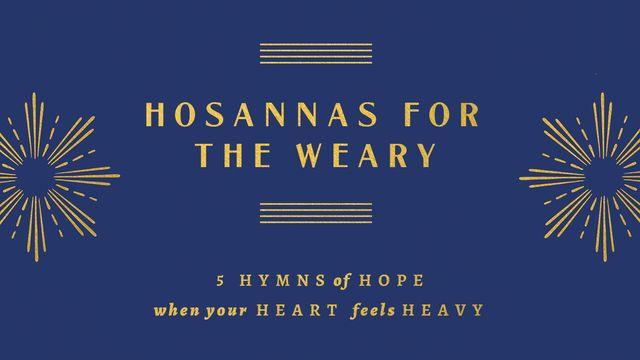 Hosannas for the Weary: Five Hymns of Hope When Your Heart Feels Heavy