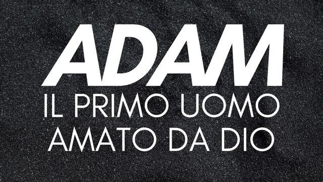 Adam, Il primo uomo amato da Dio