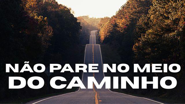 Não Pare No Meio Do Caminho