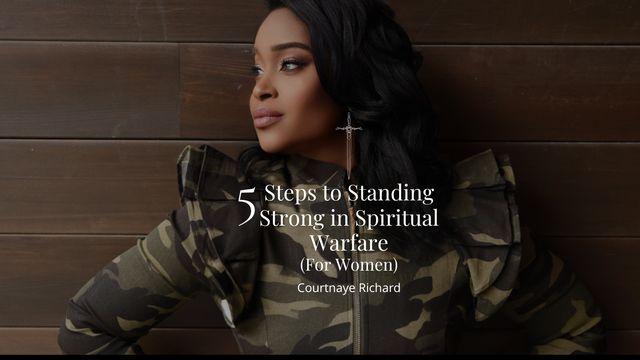 5 Steps to Standing Strong in Spiritual Warfare (For Women)