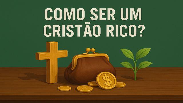 Como Ser Um Cristão Rico?