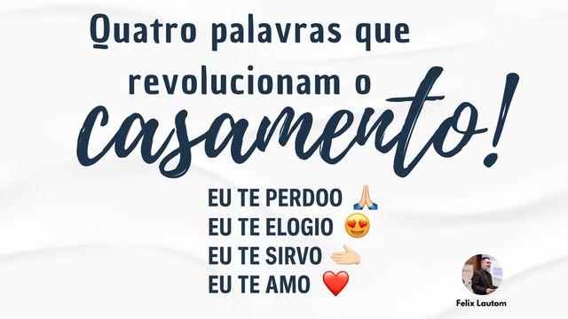 Quatro Palavras que Revolucionam o Casamento