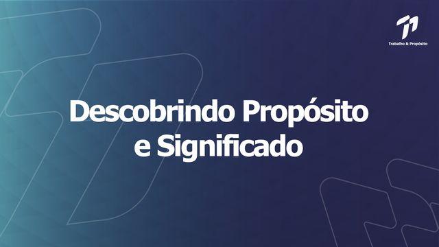 Trabalho e Propósito - Descobrindo o Propósito