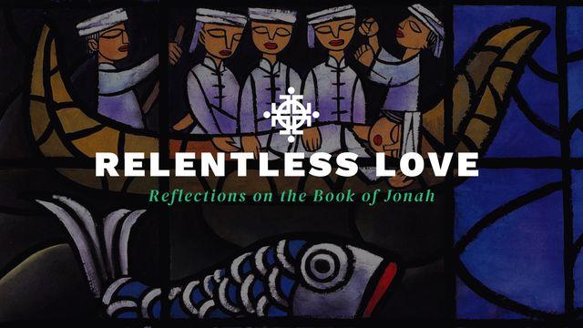 Relentless Love: Reflections on the Book of Jonah