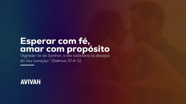 Esperar com fé, amar com propósito