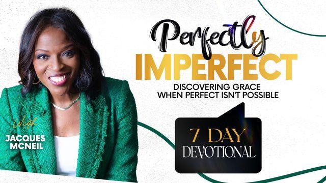 Perfectly Imperfect | Discovering Grace When Perfect Isn’t Possible, a 7-Day Devotional by Jacques McNeil